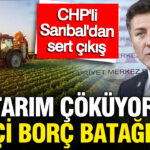 chpli-milletvekili-orhan-saribal-tarim-cokuyor-ciftci-borc-bataginda-9yS8hSLr